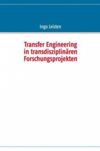 Книга Transfer Engineering in transdisziplinären Forschungsprojekten Ingo Leisten