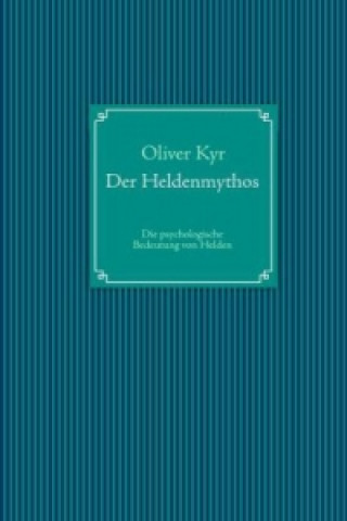Knjiga Der Heldenmythos Oliver Kyr