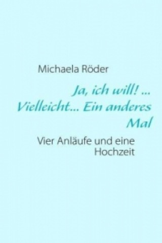 Könyv Ja, ich will! ... Vielleicht... Ein anderes Mal Michaela Röder