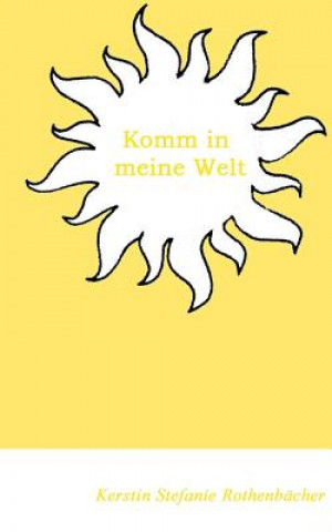 Книга Komm in meine Welt Kerstin Stefanie Rothenbächer