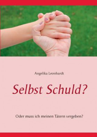 Kniha Selbst Schuld? Angelika Leonhardt