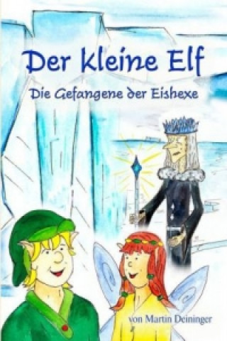 Kniha Der kleine Elf - Die Gefangene der Eishexe Martin Deininger