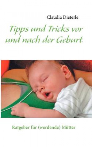 Kniha Tipps und Tricks vor und nach der Geburt Claudia Dieterle