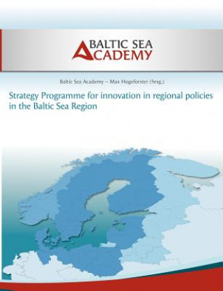 Könyv Strategy Programme for innovation in regional policies in the Baltic Sea Region altic Sea Academy