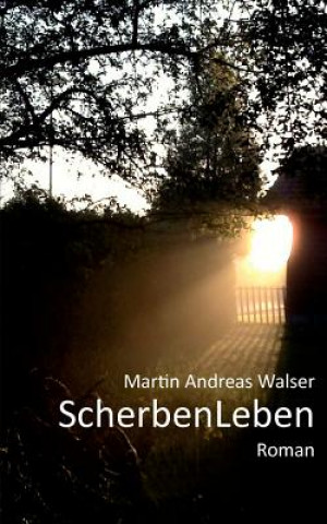 Kniha ScherbenLeben Martin Andreas Walser