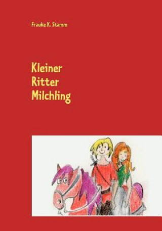 Kniha Kleiner Ritter Milchling Frauke K. Stamm