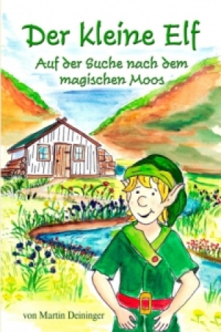 Książka Der kleine Elf - Auf der Suche nach dem magischen Moos Martin Deininger