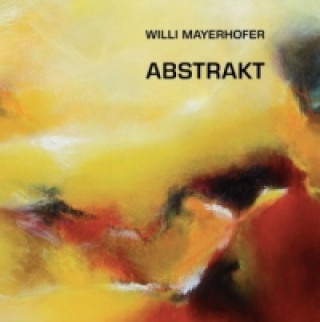 Kniha ABSTRAKT Willi Mayerhofer