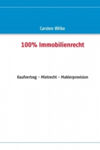 Kniha 100% Immobilienrecht Carsten Wilke