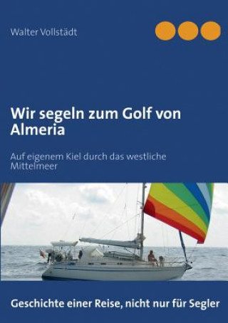 Kniha Wir segeln zum Golf von Almeria Walter Vollstädt