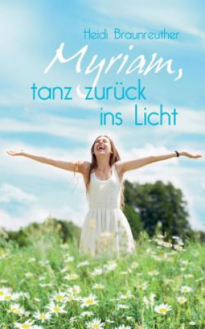 Livre Myriam, tanz zuruck ins Licht Heidi Braunreuther