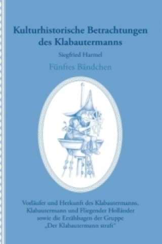 Könyv Kulturhistorische Betrachtungen des Klabautermanns - Fünftes Bändchen. Bd.5 Siegfried Harmel