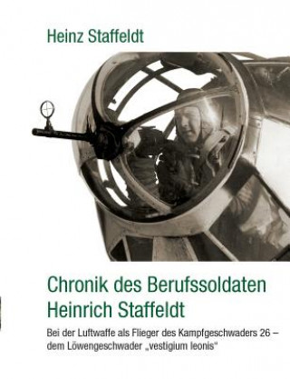 Book Chronik des Berufssoldaten Heinrich Staffeldt Heinz Staffeldt