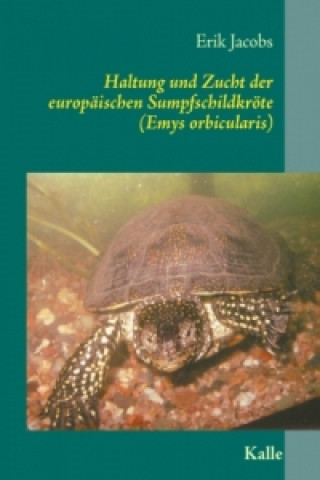 Książka Haltung und Zucht der europäischen Sumpfschildkröte (Emys orbicularis) Erik Jacobs