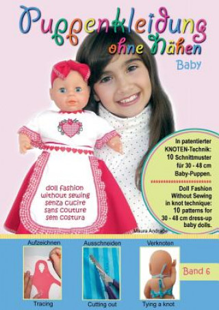 Könyv Puppenkleidung ohne Nahen - Baby, Band 6 - Doll Fashion Without Sewing - baby, Vol. 6 - Vestiti per bambole senza cucire - bambino, Vetements de poupe Maura Andrade