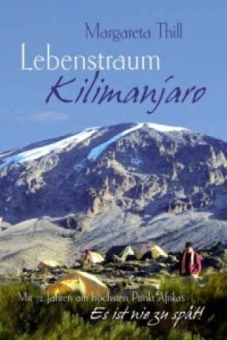 Libro Lebenstraum Kilimanjaro - Mit 72 Jahren am höchsten Punkt Afrikas Margareta Thill