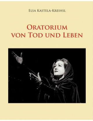 Buch Oratorium von Tod und Leben Elsa Kastela-Kreihsl