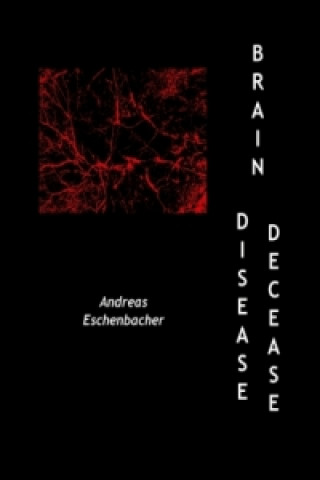 Könyv Brain Disease Brain Decease Andreas Eschenbacher