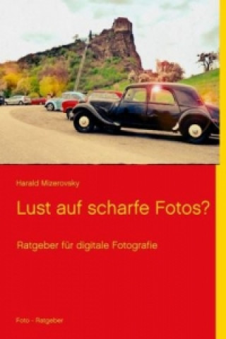 Livre Lust auf scharfe Fotos? Harald Mizerovsky