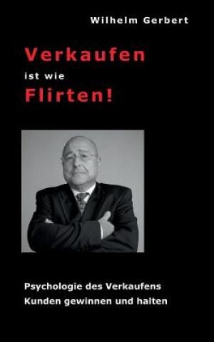 Kniha Verkaufen ist wie Flirten Wilhelm Gerbert