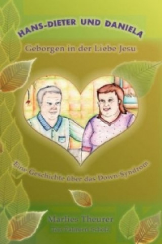 Kniha Hans-Dieter und Daniela - geborgen in der Liebe Jesu Marlies Theurer