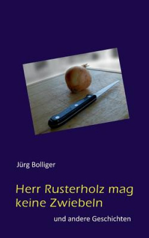 Kniha Herr Rusterholz mag keine Zwiebeln Jürg Bolliger