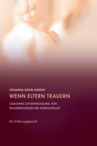 Kniha Wenn Eltern trauern Johanna Dahm-Agnew