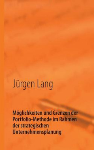 Kniha Moeglichkeiten und Grenzen der Portfolio-Methode im Rahmen der strategischen Unternehmensplanung Jürgen Lang