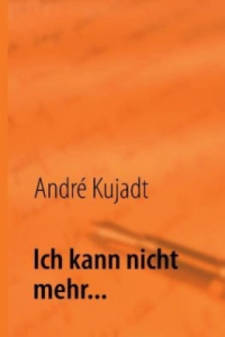 Książka Ich kann nicht mehr... André Kujadt