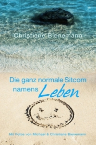 Könyv Die ganz normale Sitcom namens Leben Christiane Bienemann
