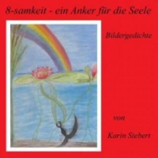 Könyv 8-samkeit - ein Anker für die Seele Karin Siebert