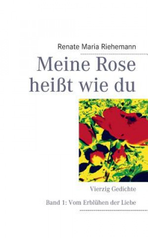 Książka Meine Rose heisst wie du Renate M. Riehemann