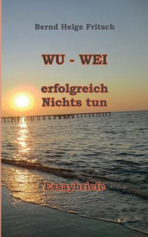 Könyv Wu - Wei Bernd Helge Fritsch