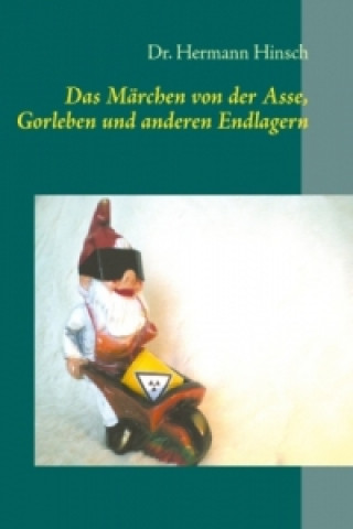 Könyv Das Märchen von der Asse, Gorleben und anderen Endlagern Hermann Hinsch