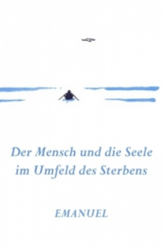 Kniha Emanuel - Der Mensch und die Seele im Umfeld des Sterbens Maria-Anna Hirschmann