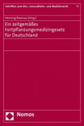 Könyv Ein zeitgemäßes Fortpflanzungsmedizingesetz für Deutschland Henning Rosenau