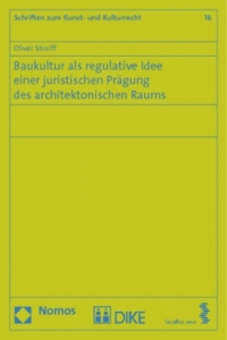 Book Baukultur als regulative Idee einer juristischen Prägung des architektonischen Raums Oliver Streiff