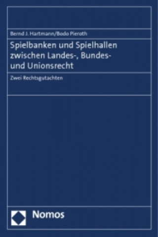 Kniha Spielbanken und Spielhallen zwischen Landes-, Bundes- und Unionsrecht Bernd J. Hartmann