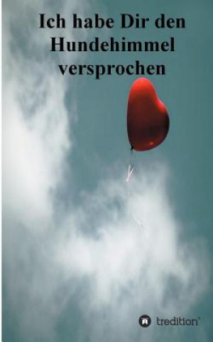 Kniha Ich habe Dir den Hundehimmel versprochen Koautorinnen: Angelika Welker