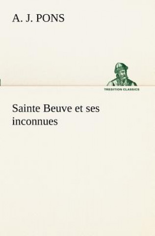 Книга Sainte Beuve et ses inconnues A. J. Pons