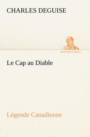 Carte Cap au Diable, Legende Canadienne Charles DeGuise