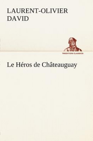 Book Heros de Chateauguay Laurent-Olivier David