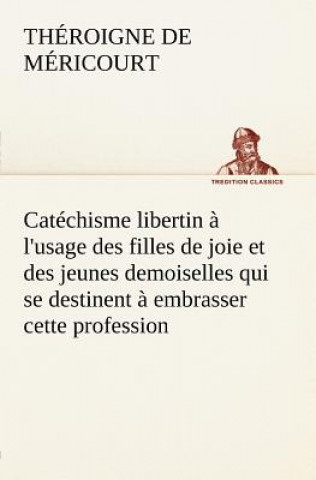 Carte Catechisme libertin a l'usage des filles de joie et des jeunes demoiselles qui se destinent a embrasser cette profession héroigne de Méricourt