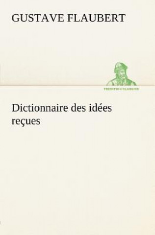 Kniha Dictionnaire des idees recues Gustave Flaubert