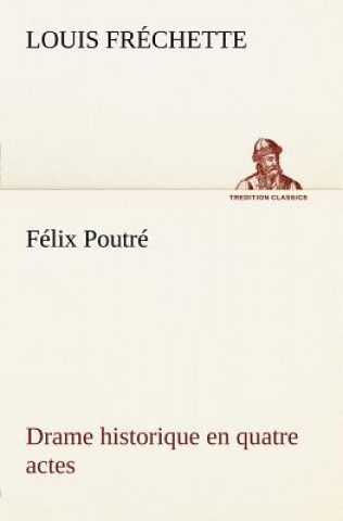 Carte Felix Poutre Drame historique en quatre actes Louis Fréchette