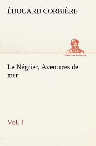 Carte Negrier, Vol. I Aventures de mer Édouard Corbi