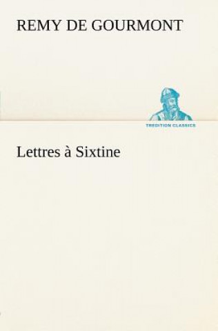 Könyv Lettres a Sixtine Remy de Gourmont