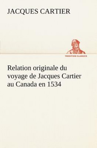 Kniha Relation originale du voyage de Jacques Cartier au Canada en 1534 Jacques Cartier