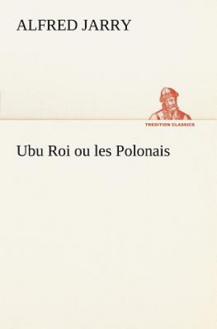 Kniha Ubu Roi ou les Polonais Alfred Jarry