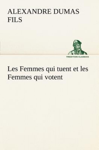 Kniha Les Femmes qui tuent et les Femmes qui votent Alexandre Dumas fils